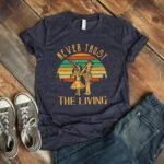 Never Trust The Living T Shirt Comedy Fantasy Horror Movie Graphic Cotton Tees